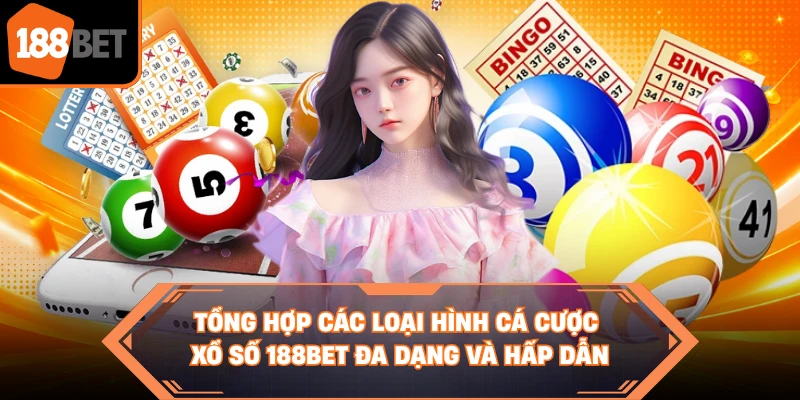 Tổng hợp các loại hình cá cược xổ số 188BET đa dạng và hấp dẫn